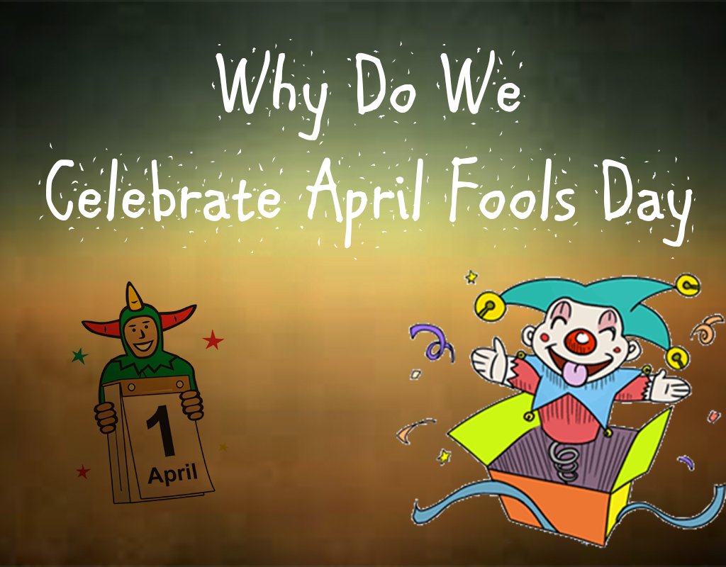 Why do we celebrate April Fools Day? Hidden Truths 2024 Desihighway